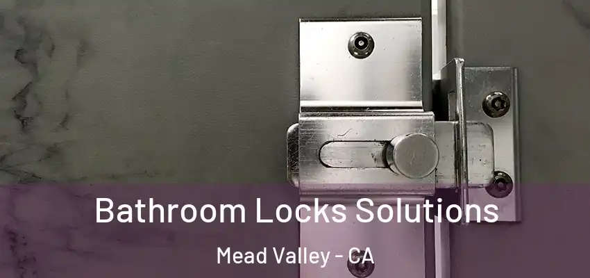  Bathroom Locks Solutions Mead Valley - CA