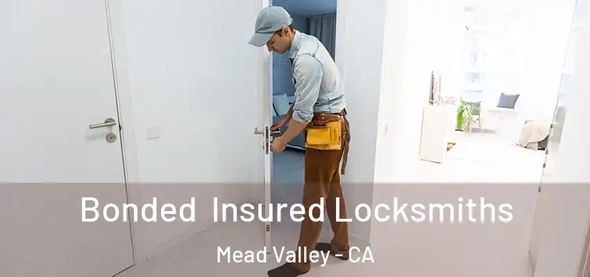 Bonded Insured Locksmiths Mead Valley - CA