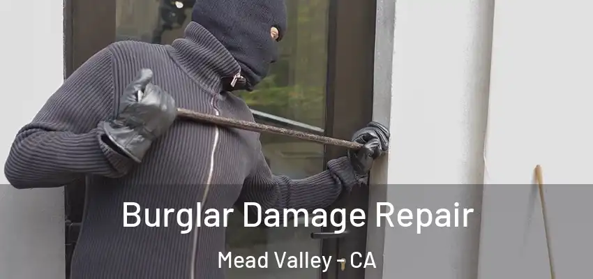  Burglar Damage Repair Mead Valley - CA