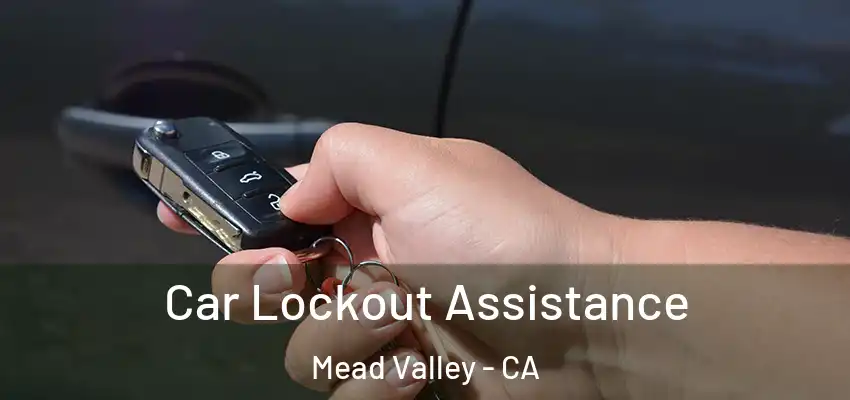  Car Lockout Assistance Mead Valley - CA