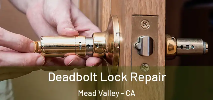 Deadbolt Lock Repair Mead Valley - CA