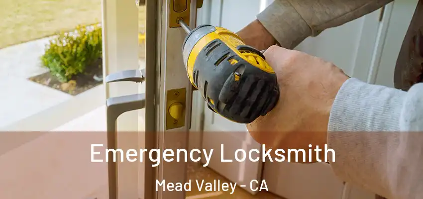  Emergency Locksmith Mead Valley - CA