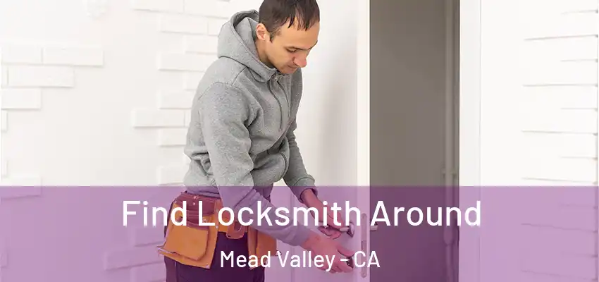  Find Locksmith Around Mead Valley - CA