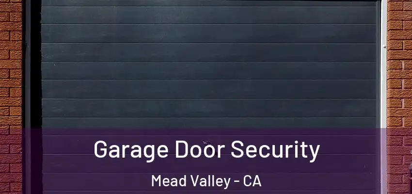 Garage Door Security Mead Valley - CA