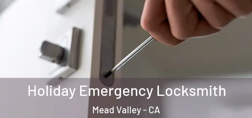 Holiday Emergency Locksmith Mead Valley - CA