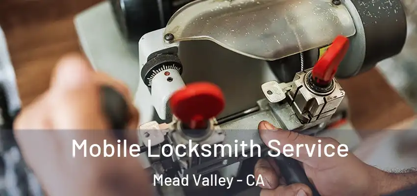  Mobile Locksmith Service Mead Valley - CA